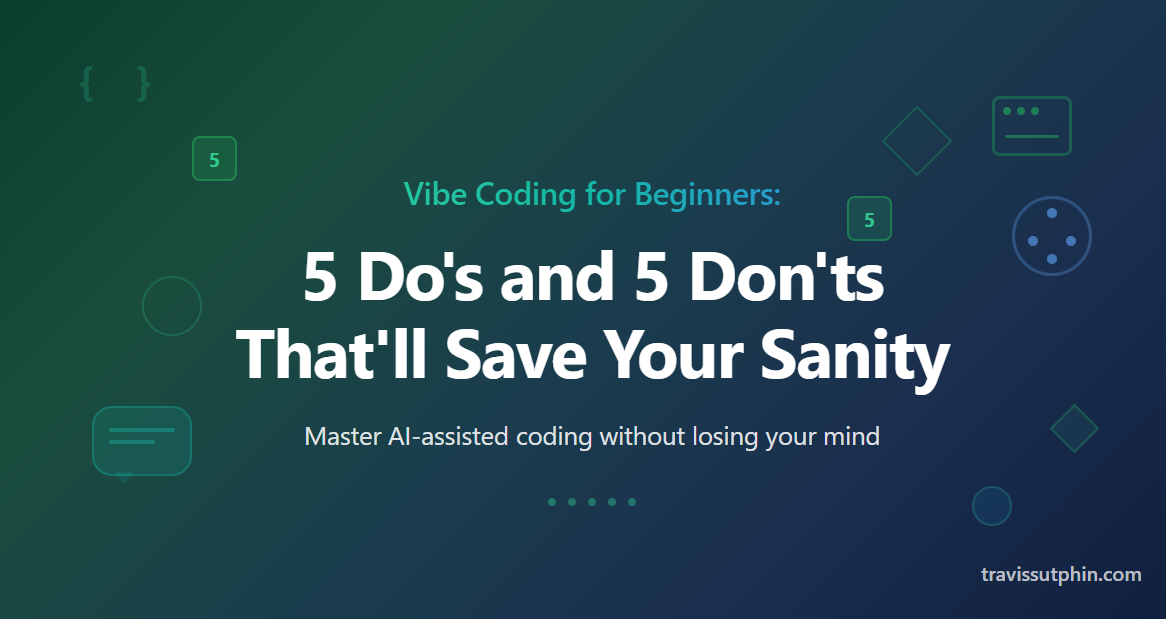 Vibe Coding for Beginners: 5 Do's and 5 Don'ts That'll Save Your Sanity